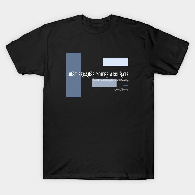 Just Because You're Accurate T-Shirt by usernate